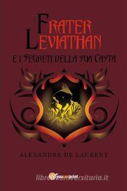 Ebook Frater Leviathan e i segreti della sua casta di Alexandre De Laurent edito da Youcanprint