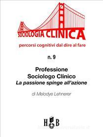 Ebook Professione sociologo clinico di Melodye Lehnerer, Gianluca Piscitelli edito da Homeless Book