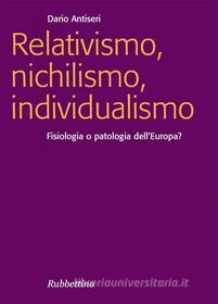 Ebook Relativismo, nichilismo, individualismo di Dario Antiseri edito da Rubbettino Editore