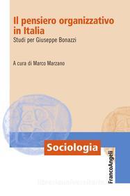 Ebook Il pensiero organizzativo in Italia. Studi per Giuseppe Bonazzi di AA. VV. edito da Franco Angeli Edizioni