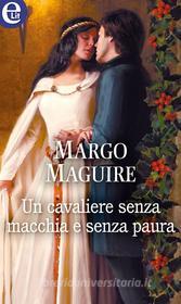 Ebook Un cavaliere senza macchia e senza paura (eLit) di Margo Maguire edito da HarperCollins Italia