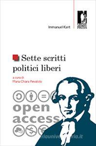 Ebook Sette scritti politici liberi di Kant, Immanuel, Pievatolo, Maria Chiara (a cura di) edito da Firenze University Press