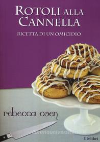 Ebook Rotoli alla Cannella - Ricetta di un Omicidio di Rebecca Coen edito da Ute Libri