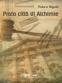 Ebook Prato città di Alchimie di Fedora Rigotti edito da Youcanprint Self-Publishing