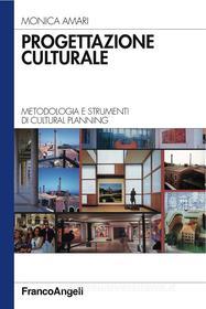 Ebook Progettazione culturale. Metodologia e strumenti di cultural planning di Monica Amari edito da Franco Angeli Edizioni