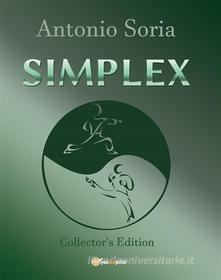 Ebook Simplex (Collector's Edition) di Antonio Soria edito da Youcanprint