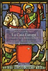Ebook La Casa Europa di Gonzague de Reynold edito da D&apos;Ettoris Editori