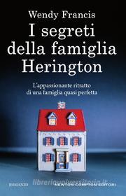 Ebook I segreti della famiglia Herington di Wendy Francis edito da Newton Compton Editori