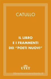 Ebook Il liber e i frammenti dei «Poeti Nuovi» di Catullo edito da UTET