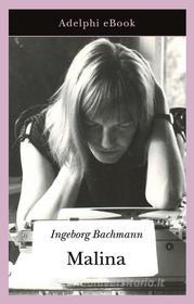 Ebook Malina di Ingeborg Bachmann edito da Adelphi