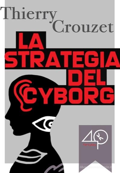 Ebook La strategia del cyborg di Crouzet Thierry edito da 40K