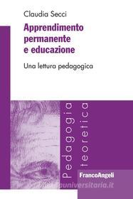 Ebook Apprendimento permanente e educazione. Una lettura pedagogica di Claudia Secci edito da Franco Angeli Edizioni