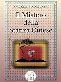 Ebook Il Mistero della Stanza Cinese di Andrea Pignataro edito da Andrea Pignataro
