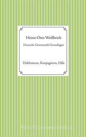 Ebook Deutsche Grammatik Grundlagen di Heinz-Otto Weißbrich edito da Books on Demand