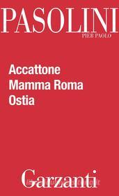 Ebook Accattone - Mamma Roma - Ostia di Pier Paolo Pasolini edito da Garzanti