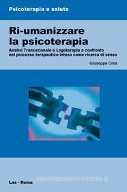 Ebook Ri-umanizzare la psicoterapia di Giuseppe Crea edito da Editrice LAS