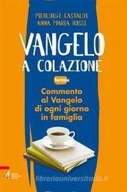 Ebook Vangelo a colazione di Anna M. Rossi, Pierluigi Castaldi edito da Edizioni Messaggero Padova