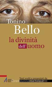 Ebook Tonino Bello. La divinità dell'uomo di Alice Franceschini edito da Edizioni Messaggero Padova