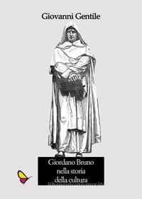 Ebook Giordano Bruno nella storia della cultura di Giovanni Gentile edito da GAEditori