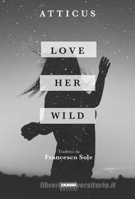 Ebook Love Her Wild di Atticus edito da Fabbri Editori