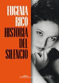 Ebook Historia del silencio di Eugenia Rico edito da Elliot