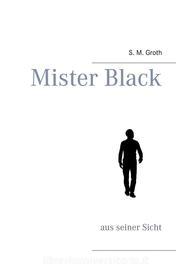Ebook Mister Black di S. M. Groth edito da Books on Demand