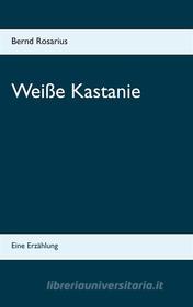 Ebook Weiße Kastanie di Bernd Rosarius edito da Books on Demand