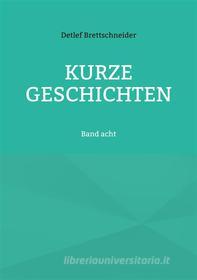 Ebook Kurze Geschichten di Detlef Brettschneider edito da Books on Demand