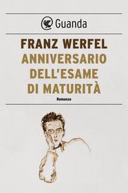 Ebook Anniversario dell'esame di maturità di Franz Werfel edito da Guanda