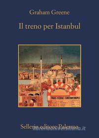 Ebook Il treno per Istanbul di Graham Greene edito da Sellerio Editore