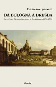 Ebook Da Bologna a Dresda di Francesco Speranza edito da Gruppo Albatros il filo
