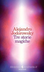 Ebook Tre storie magiche di Alejandro Jodorowsky edito da Feltrinelli Editore