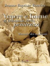 Ebook Venere e Imene al tribunale della penitenza di Jeanne Baptiste Bouvier edito da Compagnia editoriale Aliberti