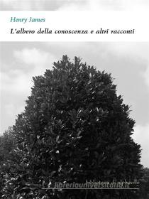 Libro Ebook L'albero della conoscenza e altri racconti di Henry James di Alphaville Edizioni Digitali