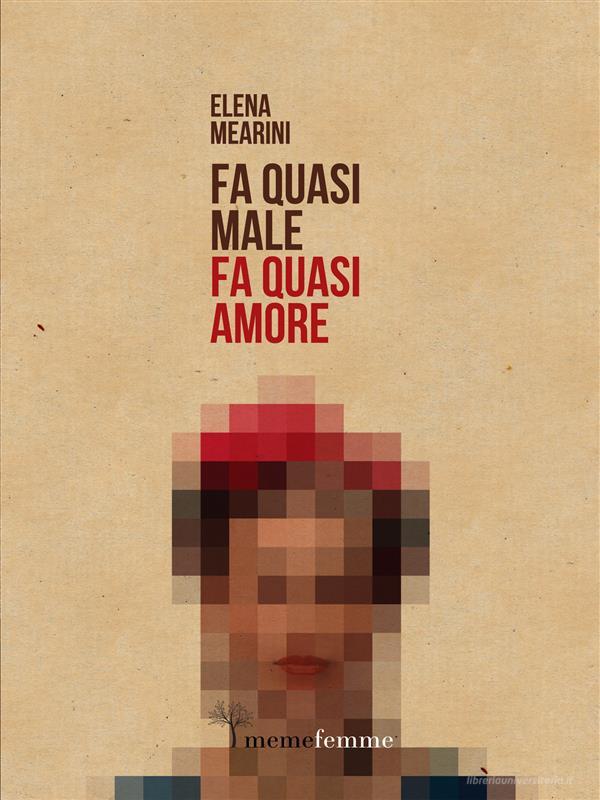 Ebook Fa quasi male, fa quasi amore di Elena Mearini edito da Meme Publishers