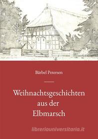 Ebook Weihnachtsgeschichten aus der Elbmarsch di Bärbel Petersen edito da Books on Demand