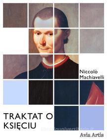 Ebook Traktat o Ksi?ciu di Niccolò Machiavelli edito da Avia Artis