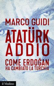 Ebook Atatürk addio di Marco Guidi edito da Società editrice il Mulino, Spa