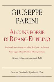 Ebook Alcune poesie di Ripano Eupilino. Edizione critica di Giuseppe Parini edito da Guanda