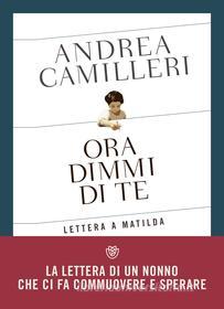 Ebook Ora dimmi di te. Lettera a Matilda di Camilleri Andrea edito da Bompiani