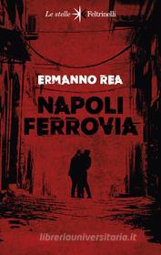 Ebook Napoli ferrovia di Ermanno Rea edito da Feltrinelli Editore