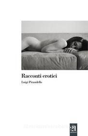 Ebook Racconti erotici di Luigi Pirandello edito da 21 editore