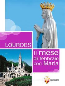Ebook Lourdes. Il mese di febbraio con Maria di don Gianni Toni edito da Editrice Shalom