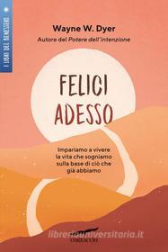 Ebook Felici adesso di Wayne W. Dyer edito da Corbaccio