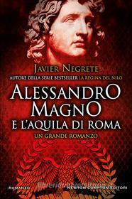 Ebook Alessandro Magno e l'aquila di Roma di Javier Negrete edito da Newton Compton Editori