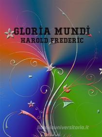 Ebook Gloria Mundi di Harold Frederic edito da Harold Frederic