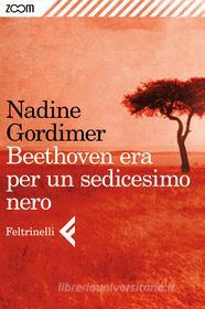 Ebook Beethoven era per un sedicesimo nero di Nadine Gordimer edito da Zoom Feltrinelli