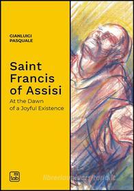 Ebook Saint Francis of Assisi di Gianluigi Pasquale edito da tab edizioni