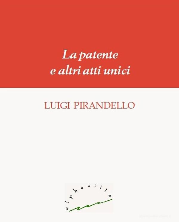 Libro Ebook La patente e altri atti unici di Luigi Pirandello di Alphaville Edizioni Digitali