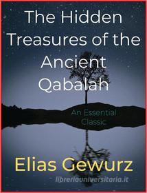 Ebook The Hidden Treasures of the Ancient Qabalah di Elias Gewurz edito da Andura Publishing